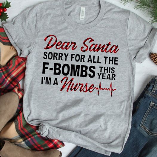 Dear Santa Sorry For All The F-Bombs This Year I'm A Nurse Christmas Gift Womens Mens T-Shirt S-5XL