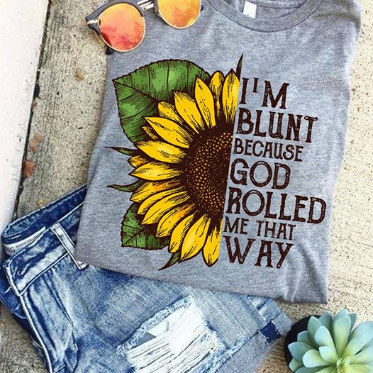 I'm Blunt Because God Rolled Me That Way Women's T-Shirt Size S-5XL