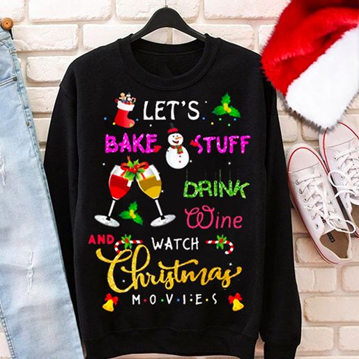 Let's Bake Stuff Drink Wine And Watch Christmas Movies Unisex Long Sleeve Black S-5XL